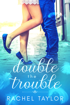 Double the Trouble by Rachel Taylor, Kellie McAllen