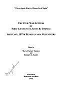 The Civil War Letters of First Lieutenant James B. Thomas, Adjutant, 107th Pennsylvania Volunteers by Richard Allen Sauers, Mary Warner Thomas