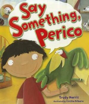 Say Something, Perico by Trudy Harris, Cecilia Rébora