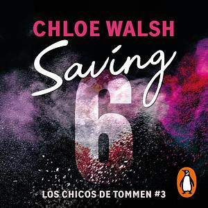 Saving 6 by Chloe Walsh