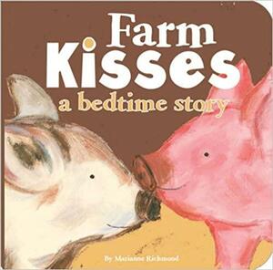 Farm Kisses: A Bedtime Story by Marianne Richmond