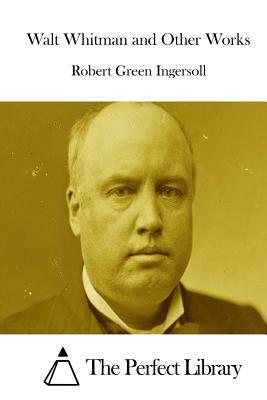 Walt Whitman and Other Works by Robert Green Ingersoll
