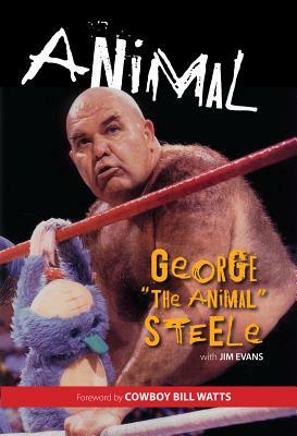 Animal by George "The Animal" Steele, Jim Evans