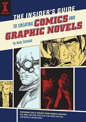 The Insider's Guide to Creating Comics and Graphic Novels by Andy Schmidt