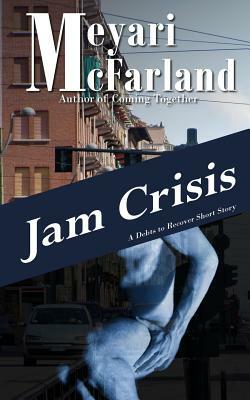 Jam Crisis: A Debts to Recover Short Story by Meyari McFarland