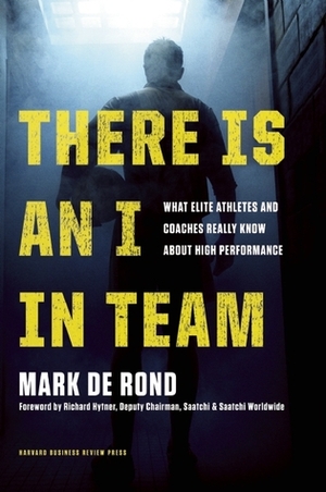 There is an I in Team: Unexpected Lessons for Business from Sports by Richard Hytner, Mark de Rond