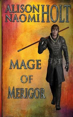 Mage of Merigor by Alison Naomi Holt