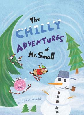 The Chilly Adventures of Mr. Small by Joann Adinolfi