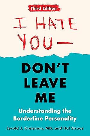 I Hate You--Don't Leave Me: Third Edition by Jerold J. Kreisman, Hal Straus
