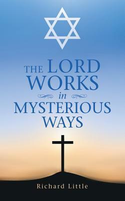 The Lord Works in Mysterious Ways by Richard Little