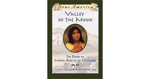 Valley of the Moon: The Diary of María Rosalía de Milagros, Sonoma Valley, Alta Valley, California, 1846, by Sherry Garland