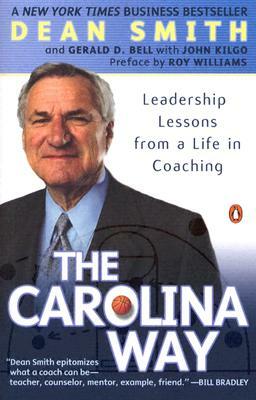 The Carolina Way: Leadership Lessons from a Life in Coaching by John Kilgo, Dean Smith, Gerald D. Bell