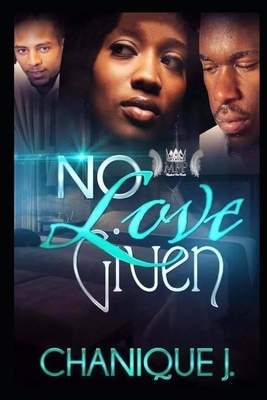 No Love Given by Chanique J