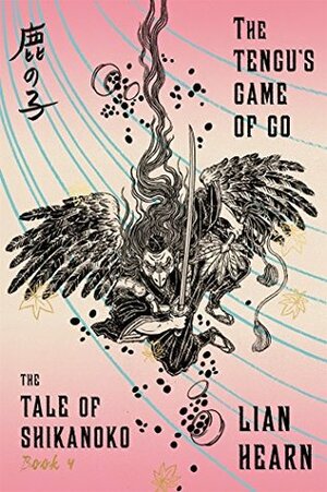 The Tengu's Game of Go: Book 4 in the Tale of Shikanoko by Lian Hearn