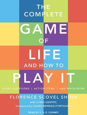 The Complete Game of Life and How to Play It: The Classic Text with Commentary, Study Questions, Action Items, and Much More by Florence Scovel Shinn, Chris Gentry