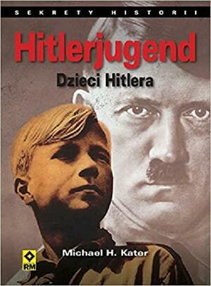 Hitlerjugend. Dzieci Hitlera by Michael H. Kater