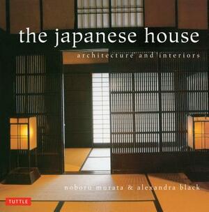 Japanese House: Architecture and Interiors by Alexandra Black