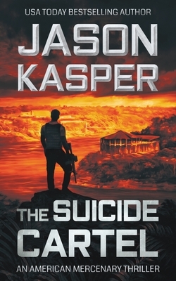 The Suicide Cartel: A David Rivers Thriller by Jason Kasper