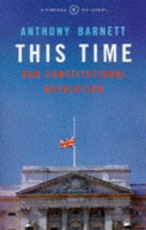 This Time: Our Constitutional Revolution by Anthony Barnett