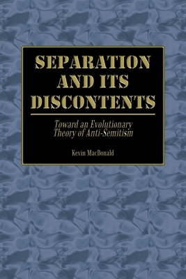 Separation and Its Discontents: Toward an Evolutionary Theory of Anti-Semitism by Kevin MacDonald