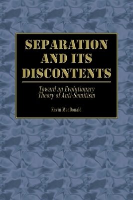 Separation and Its Discontents: Toward an Evolutionary Theory of Anti-Semitism by Kevin MacDonald