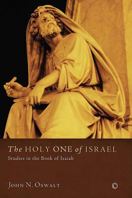 The Holy One of Israel: Studies in the Book of Isaiah by John N. Oswalt