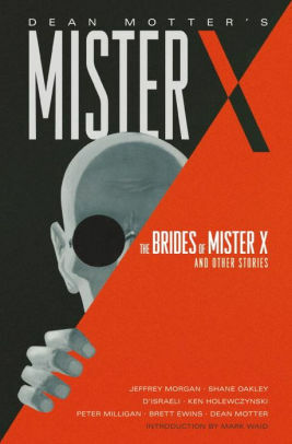 Mister X: The Brides of Mister X and Other Stories by Peter Milligan, Brett Ewins, Jeffrey Morgan, D'Israeli, Shane Oakley, Dean Motter, Michael Lark