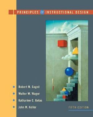 Principles of Instructional Design by Walter W. Wager, Robert M. Gagne, John M. Keller, Katharine Golas