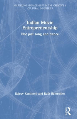 Indian Movie Entrepreneurship: Not Just Song and Dance by Rajeev Kamineni, Ruth Rentschler