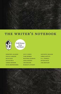 The Writer's Notebook: Craft Essays from Tin House by Kate Bernheimer, Dorothy Allison, Aimee Bender