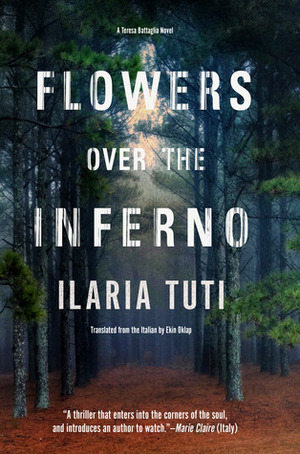 Flowers Over the Inferno: A secluded village in the Alps, a brutal killer, a dark secret hiding in the woods by Ilaria Tuti