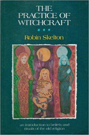 The Practice of Witchcraft by Robin Skelton