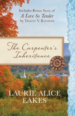 Carpenter's Inheritance by Laurie Alice Eakes, Tracey V. Bateman