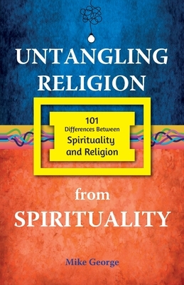 Untangling Religion from Spirituality by Mike George