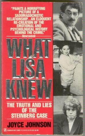 What Lisa Knew: The Truth and Lies of the Steinberg Case by Joyce Johnson