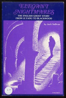 Elegant Nightmares: The English Ghost Story From Le Fanu To Blackwood by Jack Sullivan