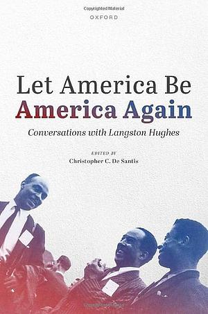 Let America Be America Again: Conversations with Langston Hughes by Christopher C. De Santis