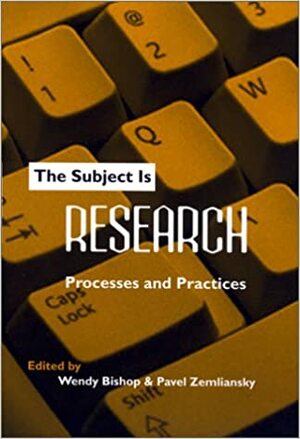 The Subject Is Research: Processes and Practices by Wendy Bishop