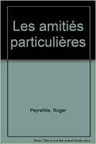 Les Amitiés Particulières: Roman by Roger Peyrefitte