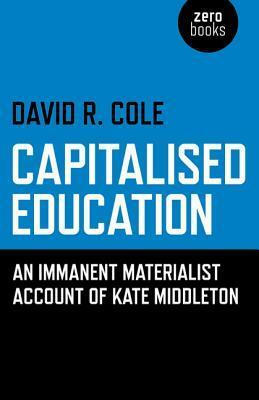 Capitalised Education: An Immanent Materialist Account of Kate Middleton by David R. Cole