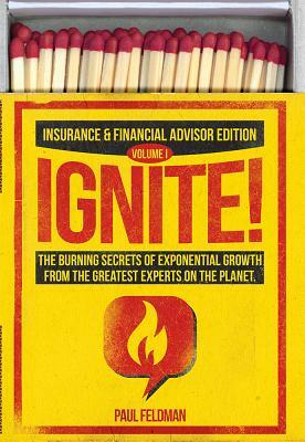 Ignite!: The Burning Secrets of Exponential Growth from the Greatest Experts on the Planet by Paul Feldman
