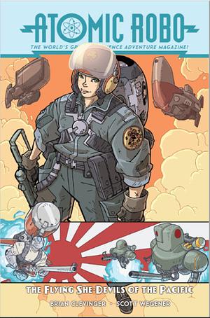 Atomic Robo Volume 7: The Flying She-Devils of the Pacific by Brian Clevinger