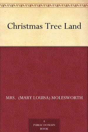 Christmas Tree Land by Mrs. Molesworth