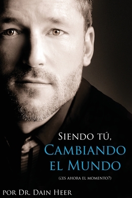 Siendo Tu, Cambiando El Mundo - Being You, Changing the World Spanish by Dain Heer