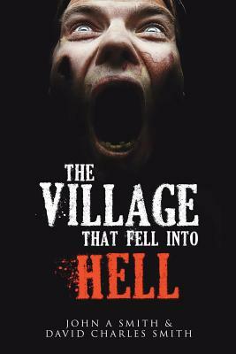 The Village That Fell Into Hell by John a. Smith, David Charles Smith