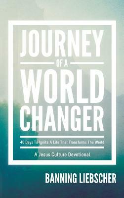Journey of a World Changer by Banning Liebscher