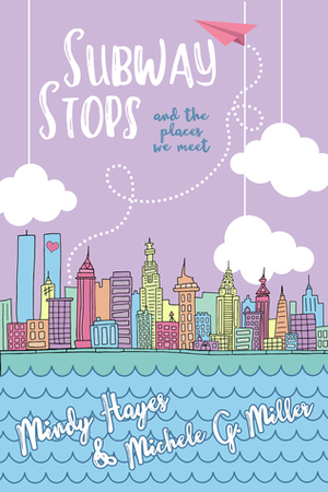 Subway Stops and the Places We Meet by Mindy Hayes, Mindy Michele, Michele G. Miller