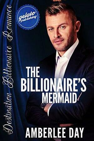 The Billionaire's Mermaid by Amberlee Day