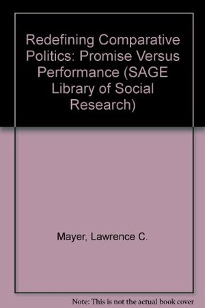 Redefining Comparative Politics: Promise Versus Performance by Lawrence C. Mayer