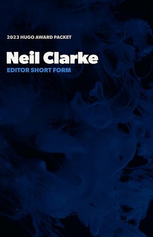 Neil Clarke - 2023 Hugo Award Packet - Editor Short Form by Aimee Ogden, Suzanne Palmer, R.S.A. Garcia, Marie Vibbert, Neil Clarke, Isabel J. Kim, Lu Ban, David Goodman, Amal Singh, Ken Liu, S.L. Huang, Leonard Richardson, Naomi Kritzer, Thomas Ha
